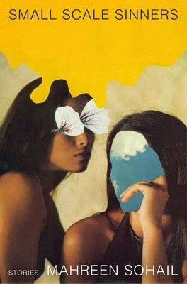 Small Scale Sinners: Stories by Sohail, Mahreen