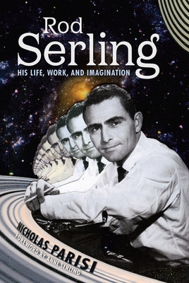 Rod Serling: His Life, Work, and Imagination by Parisi, Nicholas