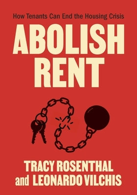 Abolish Rent: How Tenants Can End the Housing Crisis by Rosenthal, Tracy