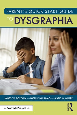 Parent's Quick Start Guide to Dysgraphia by Forgan, James W.