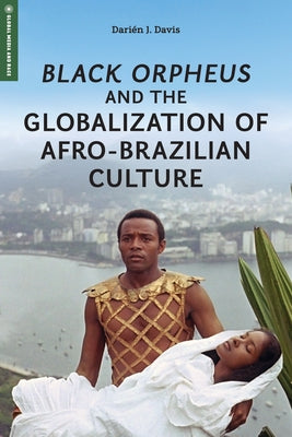 Black Orpheus and the Globalization of Afro-Brazilian Culture by Davis, DariÃ©n J.