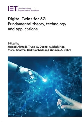 Digital Twins for 6g: Fundamental Theory, Technology and Applications by Ahmadi, Hamed