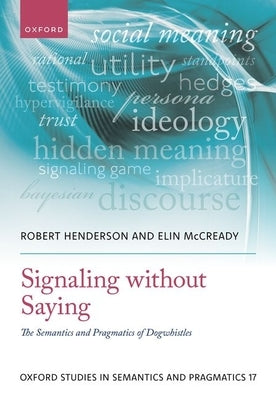 Signaling Without Saying: The Semantics and Pragmatics of Dogwhistles by Henderson, Robert