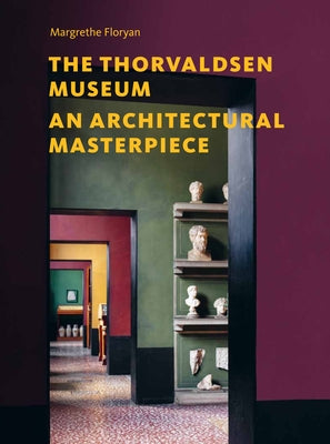 The Thorvaldsen Museum: An Architectural Masterpiece by Floryan, Margrethe