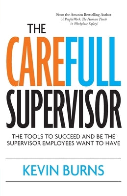 The CareFull Supervisor: The Tools to Succeed and Be the Supervisor Employees Want to Have by Burns, Kevin