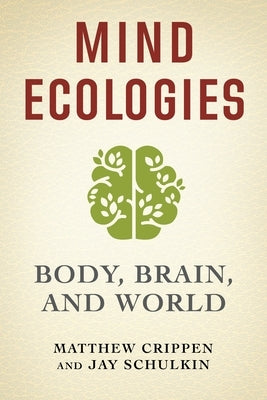 Mind Ecologies: Body, Brain, and World by Crippen, Matthew