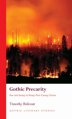 Gothic Precarity: Fear and Anxiety in Twenty-First-Century Fiction by Rideout, Timothy