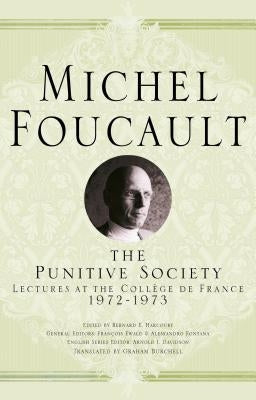 The Punitive Society: Lectures at the Collège de France, 1972-1973 by Foucault, Michel