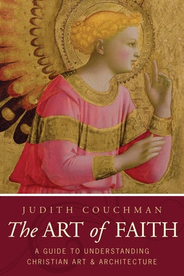 Art of Faith: A Guide to Understanding Christian Images by Couchman, Judith