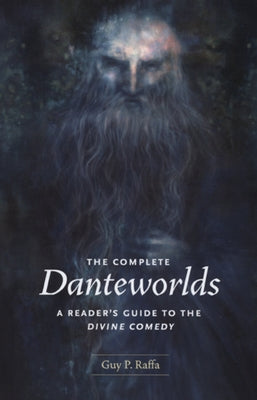 The Complete Danteworlds: A Reader's Guide to the Divine Comedy by Raffa, Guy P.