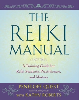 The Reiki Manual: A Training Guide for Reiki Students, Practitioners, and Masters by Quest, Penelope