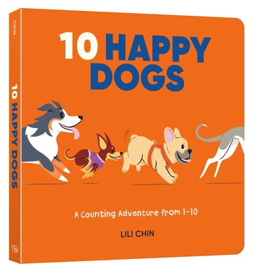 Ten Happy Dogs: A Counting Adventure from 1-10 by Chin, Lili
