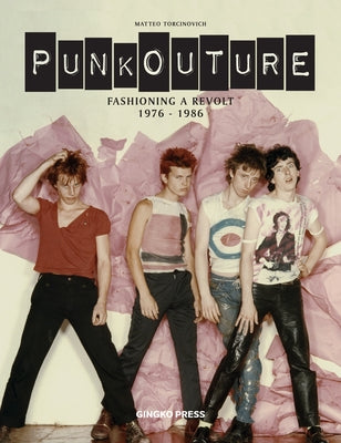 Punkouture: Fashioning a Revolt: 1976 to 1986 by Torcinovich, Matteo