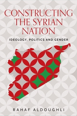 Romanticizing Masculinity in Baathist Syria: Gender, Identity, and Ideology by Aldoughli, Rahaf