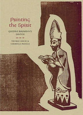 Printing the Spirit: Gustave Baumann's Santos by Leech, Thomas