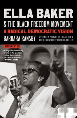 Ella Baker and the Black Freedom Movement, Second Edition: A Radical Democratic Vision by Ransby, Barbara