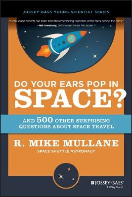 Do Your Ears Pop in Space? and 500 Other Surprising Questions about Space Travel by Mullane, R. Mike