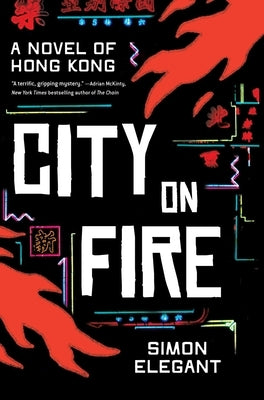City on Fire: A Novel of Hong Kong by Elegant, Simon