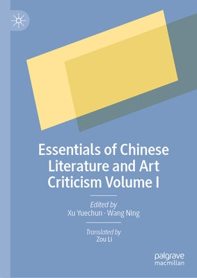 Essentials of Chinese Literature and Art Criticism Volume I by Yuechun, Xu
