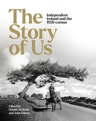 The Story of Us: Independent Ireland and the 1926 Census by Gibney, John