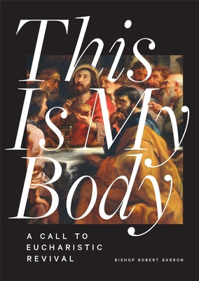 This Is My Body: A Call to Eucharistic Revival by Barron, Robert