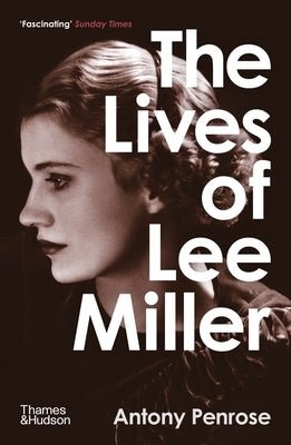 The Lives of Lee Miller by Penrose, Antony