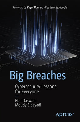 Big Breaches: Cybersecurity Lessons for Everyone by Daswani, Neil