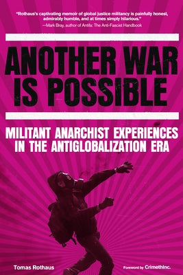 Another War Is Possible: Militant Anarchist Experiences in the Antiglobalization Era by Rothaus, Tomas