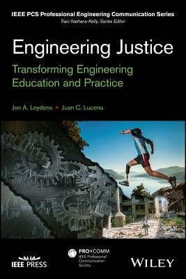 Engineering Justice: Transforming Engineering Education and Practice by Leydens, Jon a.