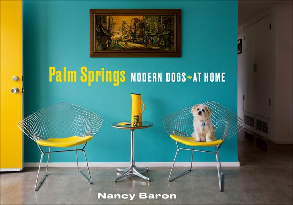 Palm Springs Modern Dogs at Home by Baron, Nancy