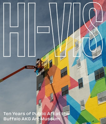 Hi-VIS: Ten Years of Public Art at the Buffalo Akg Art Museum by Boehler, Zack