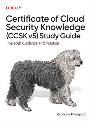Certificate of Cloud Security Knowledge (Ccsk V5) Study Guide: In-Depth Guidance and Practice by Thompson, Graham