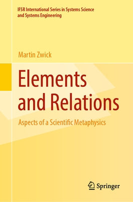 Elements and Relations: Aspects of a Scientific Metaphysics by Zwick, Martin