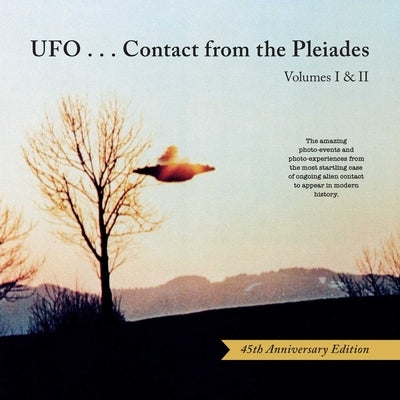 Ufo...Contact from the Pleiades (45th Anniversary Edition): Volumes I & II by Elders, Brit