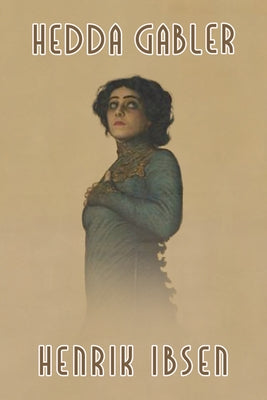 Hedda Gabler by Ibsen, Henrik Johan