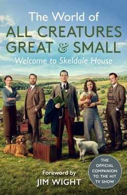 The World of All Creatures Great & Small: Welcome to Skeldale House by All Creatures Great &. Small