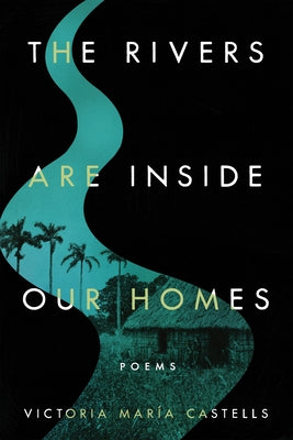 The Rivers Are Inside Our Homes by Castells, Victoria MarÃ­a