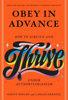 Obey in Advance: How to Survive (and Thrive) Under Authoritarianism by Greaves, Carlos