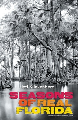 Seasons of Real Florida by Klinkenberg, Jeff