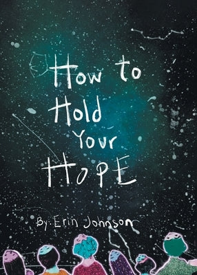 How to Hold Your Hope by Johnson, Erin