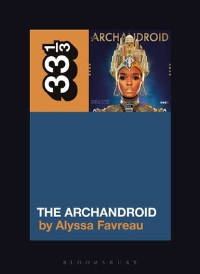 Janelle Monáe's the Archandroid by Favreau, Alyssa