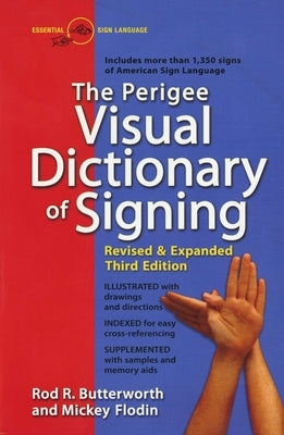 The Perigee Visual Dictionary of Signing: Revised & Expanded Third Edition by Butterworth, Rod R.