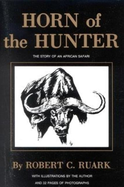 Horn of the Hunter: The Story of an African Safari by Ruark, Robert