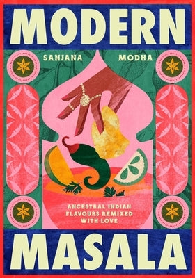Modern Masala: Ancestral Indian Flavours, Remixed with Love by Modha, Sanjana
