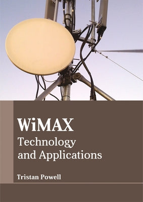 Wimax: Technology and Applications by Powell, Tristan