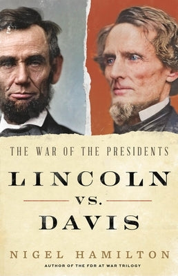 Lincoln vs. Davis: The War of the Presidents by Hamilton, Nigel