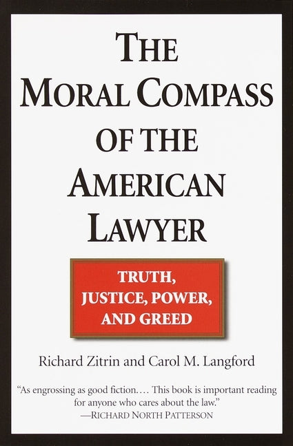 The Moral Compass of the American Lawyer: Truth, Justice, Power, and Greed by Zitrin, Richard A.