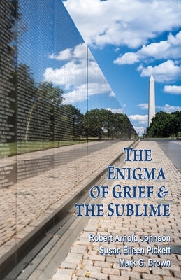 The Enigma of Grief & The Sublime by Johnson, Robert Arnold