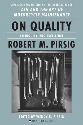 On Quality: An Inquiry Into Excellence: Unpublished and Selected Writings by Pirsig, Robert M.