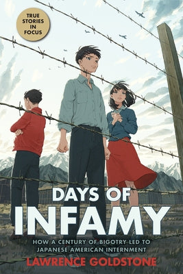 Days of Infamy: How a Century of Bigotry Led to Japanese American Internment (Scholastic Focus) by Goldstone, Lawrence